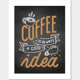 Coffee is always a good idea - Coffee lettering blackboard, chalkboard for kitchen or cafe Posters and Art